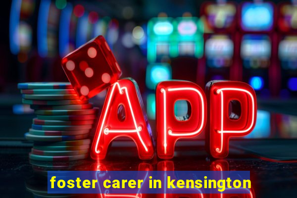 foster carer in kensington